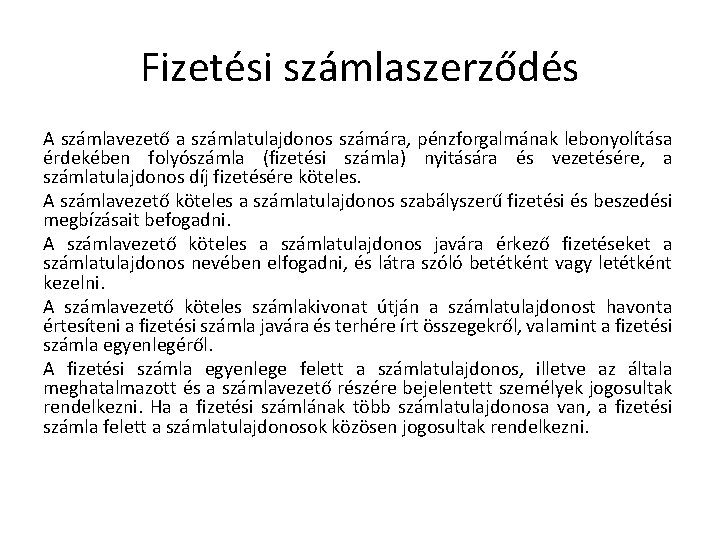 Fizetési számlaszerződés A számlavezető a számlatulajdonos számára, pénzforgalmának lebonyolítása érdekében folyószámla (fizetési számla) nyitására