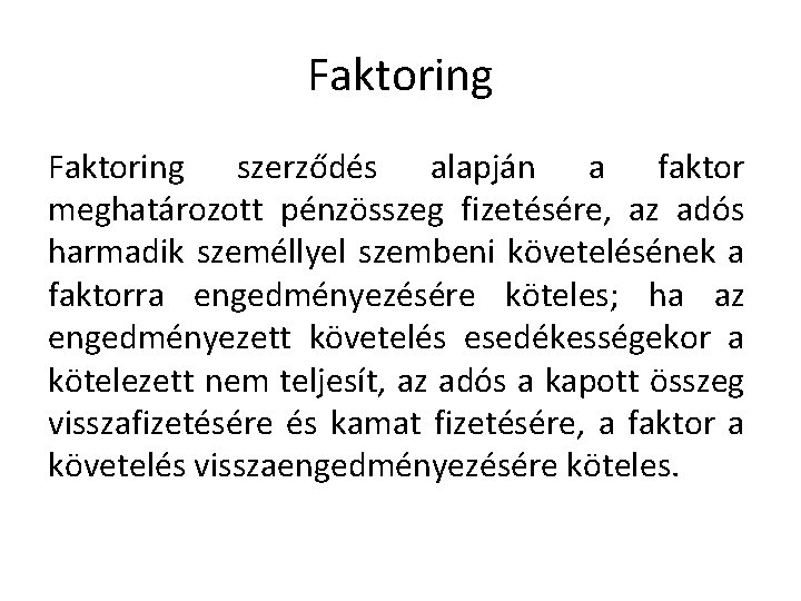 Faktoring szerződés alapján a faktor meghatározott pénzösszeg fizetésére, az adós harmadik személlyel szembeni követelésének