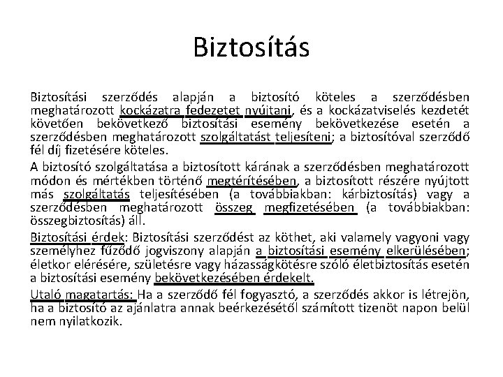 Biztosítási szerződés alapján a biztosító köteles a szerződésben meghatározott kockázatra fedezetet nyújtani, és a