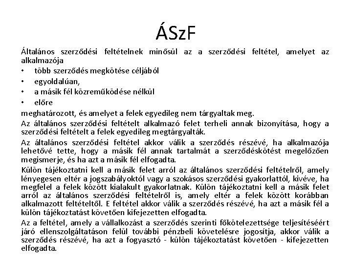 ÁSz. F Általános szerződési feltételnek minősül az a szerződési feltétel, amelyet az alkalmazója •