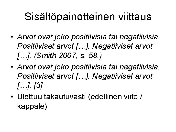 Sisältöpainotteinen viittaus • Arvot ovat joko positiivisia tai negatiivisia. Positiiviset arvot […]. Negatiiviset arvot