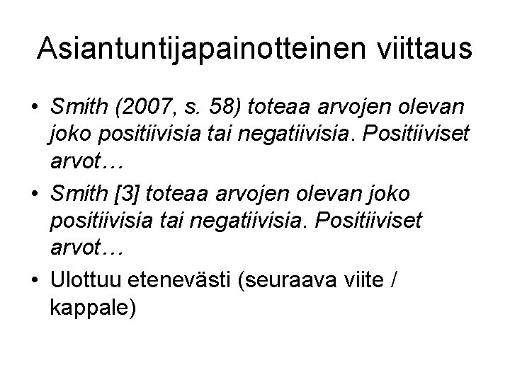 Asiantuntijapainotteinen viittaus • Smith (2007, s. 58) toteaa arvojen olevan joko positiivisia tai negatiivisia.