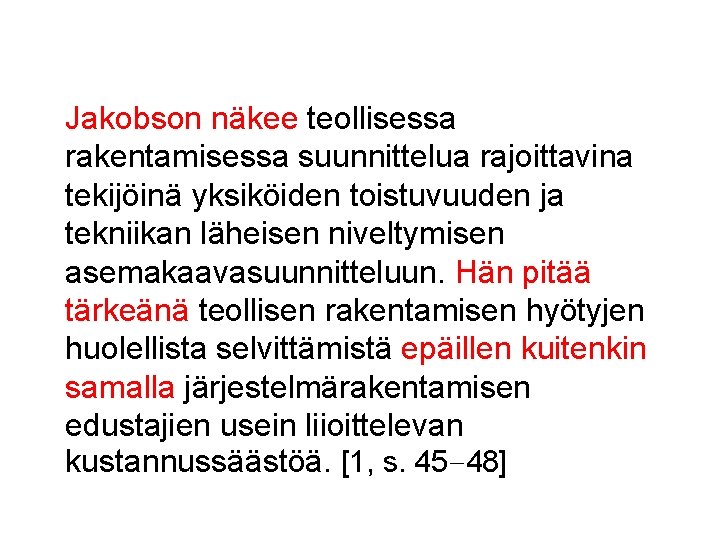 Jakobson näkee teollisessa rakentamisessa suunnittelua rajoittavina tekijöinä yksiköiden toistuvuuden ja tekniikan läheisen niveltymisen asemakaavasuunnitteluun.