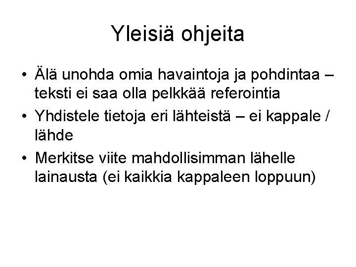 Yleisiä ohjeita • Älä unohda omia havaintoja ja pohdintaa – teksti ei saa olla