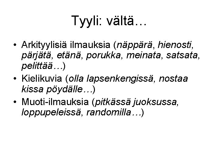 Tyyli: vältä… • Arkityylisiä ilmauksia (näppärä, hienosti, pärjätä, etänä, porukka, meinata, satsata, pelittää…) •