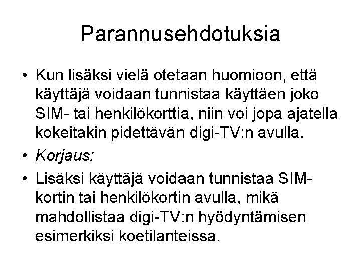 Parannusehdotuksia • Kun lisäksi vielä otetaan huomioon, että käyttäjä voidaan tunnistaa käyttäen joko SIM-