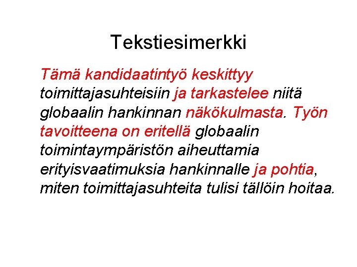 Tekstiesimerkki Tämä kandidaatintyö keskittyy toimittajasuhteisiin ja tarkastelee niitä globaalin hankinnan näkökulmasta. Työn tavoitteena on