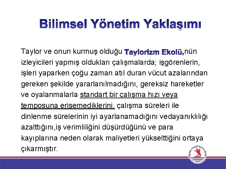 Taylor ve onun kurmuş olduğu nün izleyicileri yapmış oldukları çalışmalarda; işgörenlerin, işleri yaparken çoğu