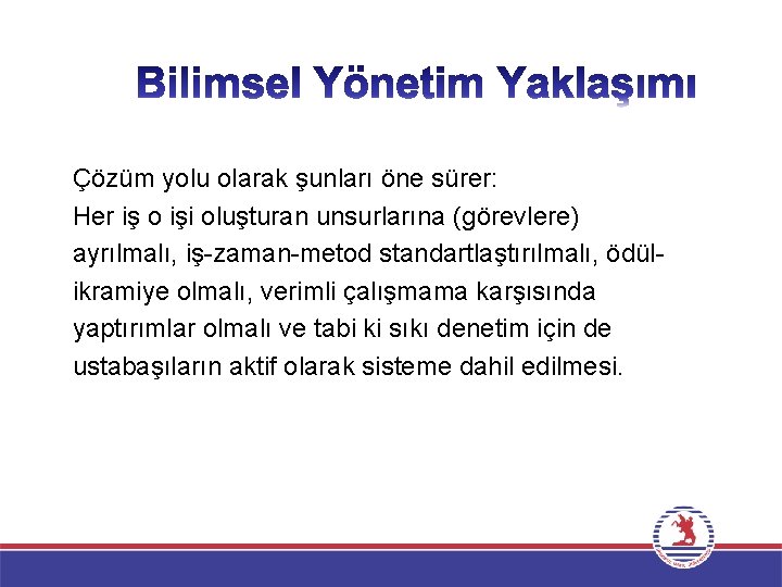 Çözüm yolu olarak şunları öne sürer: Her iş o işi oluşturan unsurlarına (görevlere) ayrılmalı,