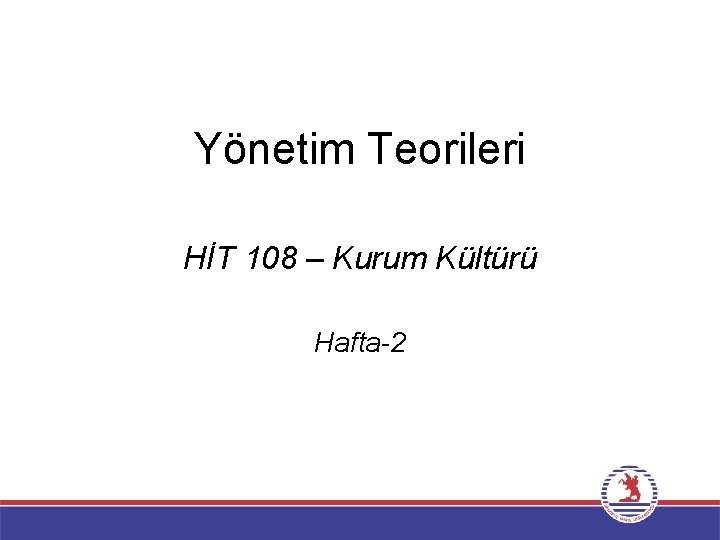 Yönetim Teorileri HİT 108 – Kurum Kültürü Hafta-2 