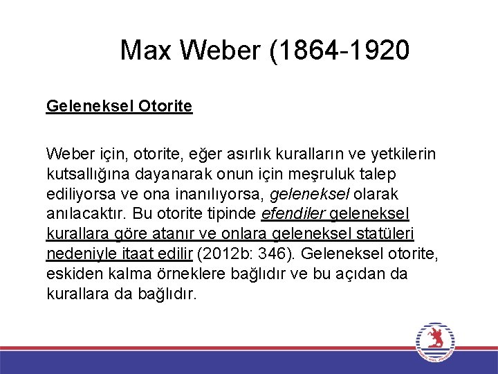 Max Weber (1864 -1920 Geleneksel Otorite Weber için, otorite, eğer asırlık kuralların ve yetkilerin
