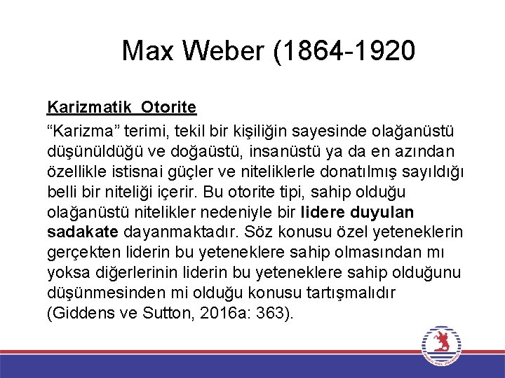 Max Weber (1864 -1920 Karizmatik Otorite “Karizma” terimi, tekil bir kişiliğin sayesinde olağanüstü düşünüldüğü