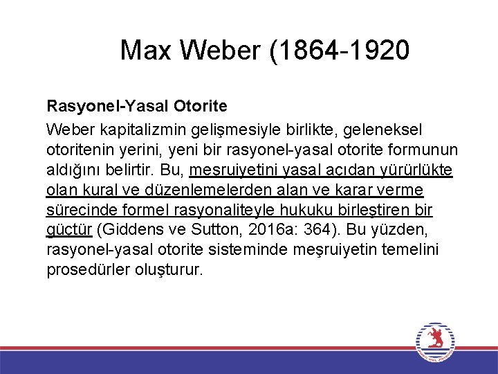 Max Weber (1864 -1920 Rasyonel-Yasal Otorite Weber kapitalizmin gelişmesiyle birlikte, geleneksel otoritenin yerini, yeni