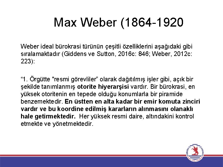 Max Weber (1864 -1920 Weber ideal bürokrasi türünün çeşitli özelliklerini aşağıdaki gibi sıralamaktadır (Giddens