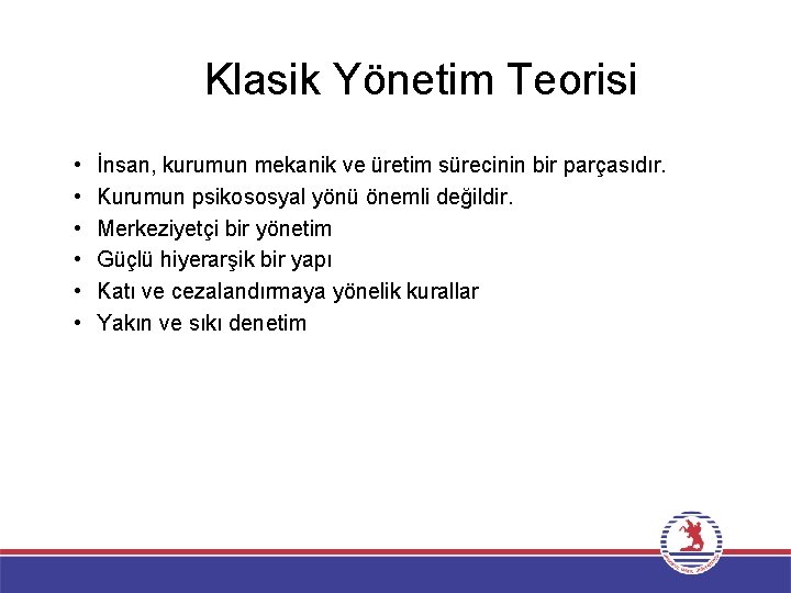 Klasik Yönetim Teorisi • • • İnsan, kurumun mekanik ve üretim sürecinin bir parçasıdır.