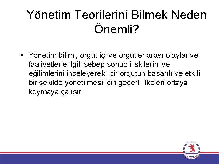 Yönetim Teorilerini Bilmek Neden Önemli? • Yönetim bilimi, örgüt içi ve örgütler arası olaylar