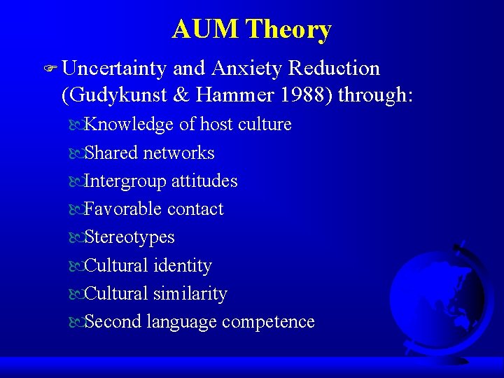 AUM Theory F Uncertainty and Anxiety Reduction (Gudykunst & Hammer 1988) through: Knowledge of AUM Theory F Uncertainty and Anxiety Reduction (Gudykunst & Hammer 1988) through: Knowledge of