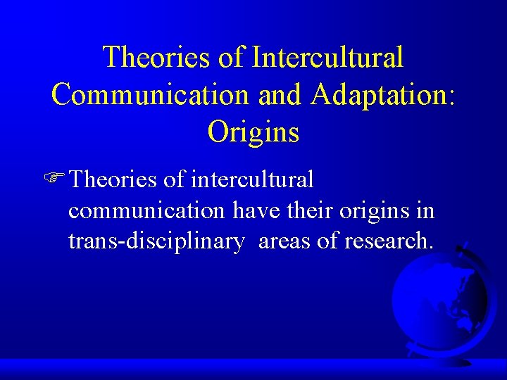 Theories of Intercultural Communication and Adaptation: Origins F Theories of intercultural communication have their Theories of Intercultural Communication and Adaptation: Origins F Theories of intercultural communication have their