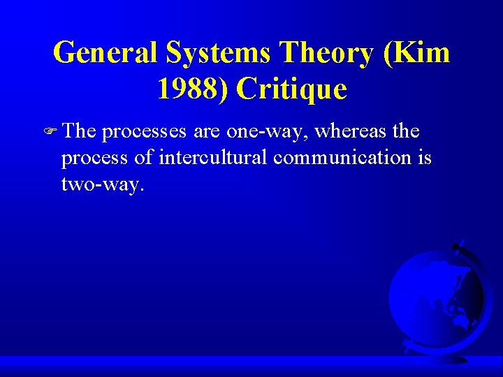 General Systems Theory (Kim 1988) Critique F The processes are one-way, whereas the process General Systems Theory (Kim 1988) Critique F The processes are one-way, whereas the process