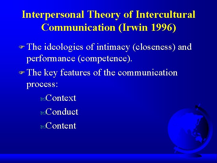 Interpersonal Theory of Intercultural Communication (Irwin 1996) F The ideologies of intimacy (closeness) and Interpersonal Theory of Intercultural Communication (Irwin 1996) F The ideologies of intimacy (closeness) and