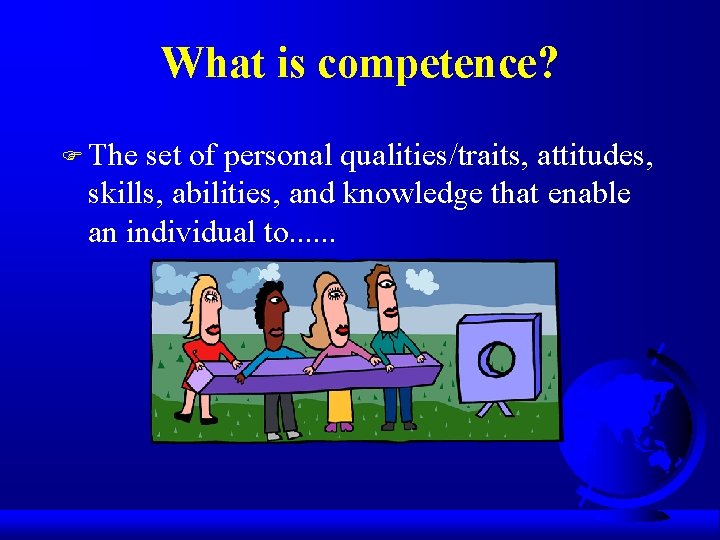 What is competence? F The set of personal qualities/traits, attitudes, skills, abilities, and knowledge What is competence? F The set of personal qualities/traits, attitudes, skills, abilities, and knowledge