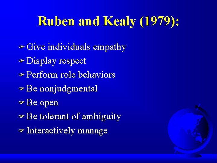Ruben and Kealy (1979): F Give individuals empathy F Display respect F Perform role Ruben and Kealy (1979): F Give individuals empathy F Display respect F Perform role