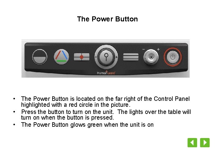 The Power Button • The Power Button is located on the far right of