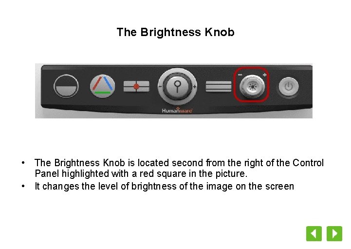 The Brightness Knob • The Brightness Knob is located second from the right of