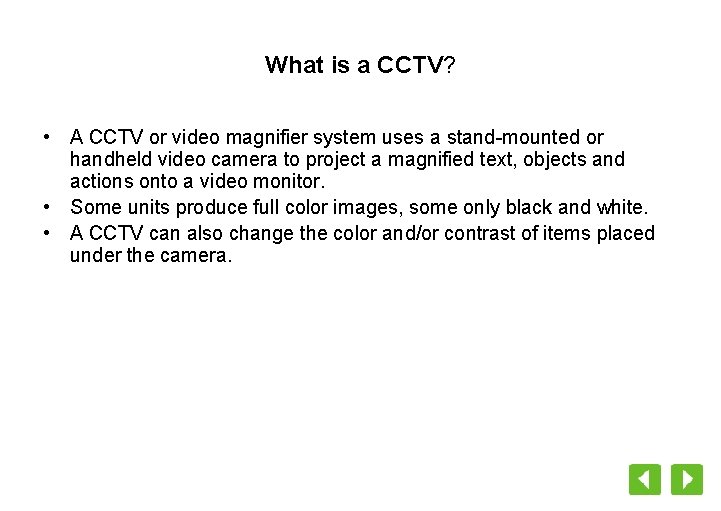 What is a CCTV? • A CCTV or video magnifier system uses a stand-mounted