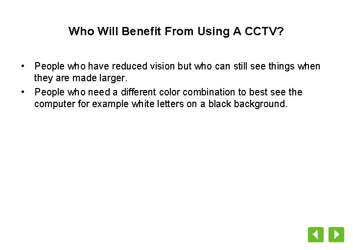 Who Will Benefit From Using A CCTV? • People who have reduced vision but