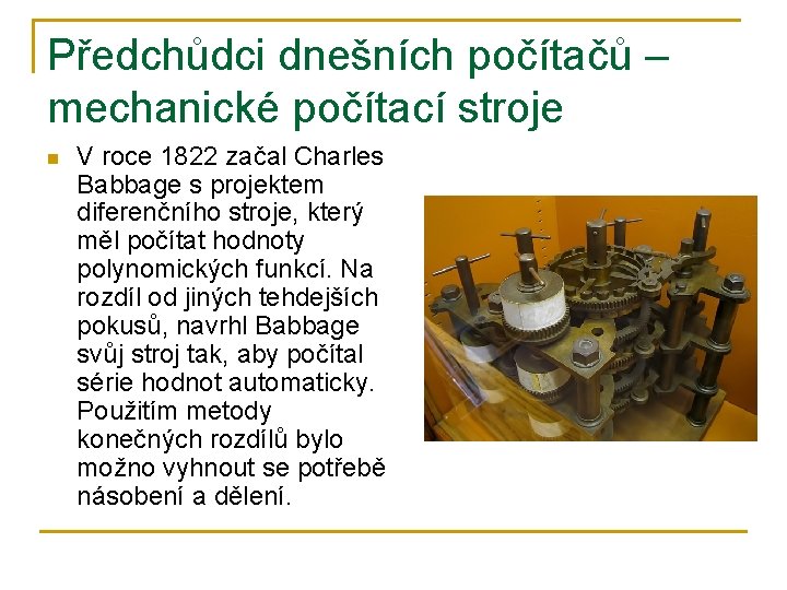 Předchůdci dnešních počítačů – mechanické počítací stroje n V roce 1822 začal Charles Babbage