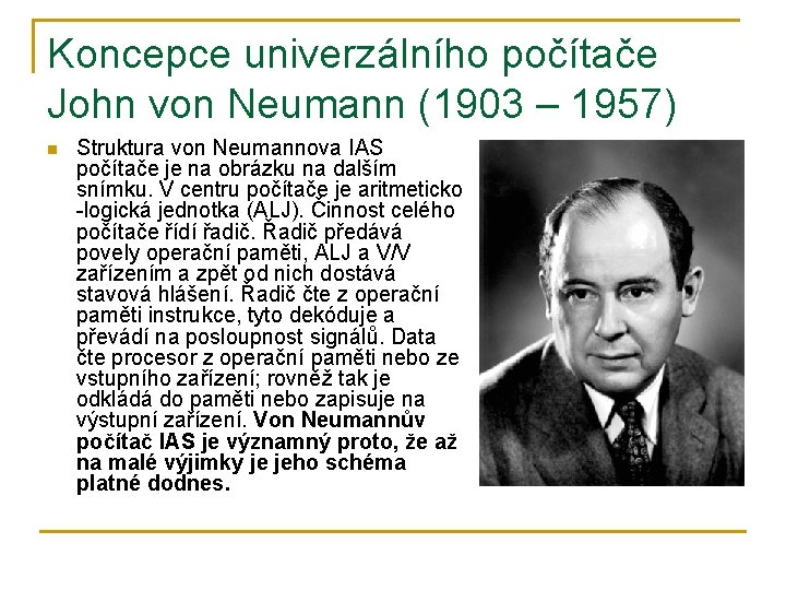 Koncepce univerzálního počítače John von Neumann (1903 – 1957) n Struktura von Neumannova IAS