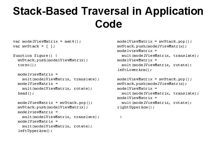 Stack-Based Traversal in Application Code var model. View. Matrix = mat 4(); var mv.