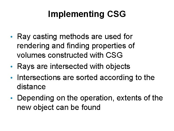 Implementing CSG • Ray casting methods are used for rendering and finding properties of