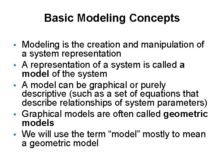 Basic Modeling Concepts • Modeling is the creation and manipulation of • • a