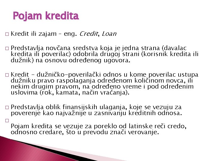 Pojam kredita � � � Kredit ili zajam – eng. Credit, Loan Predstavlja novčana