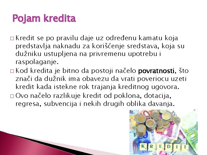 Pojam kredita � Kredit se po pravilu daje uz određenu kamatu koja predstavlja naknadu