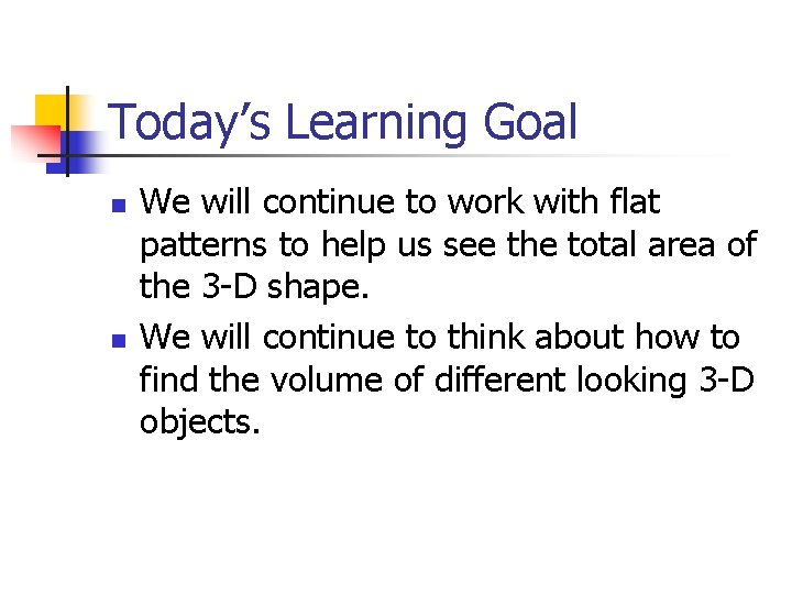 Today’s Learning Goal n n We will continue to work with flat patterns to