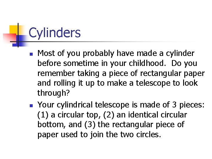 Cylinders n n Most of you probably have made a cylinder before sometime in