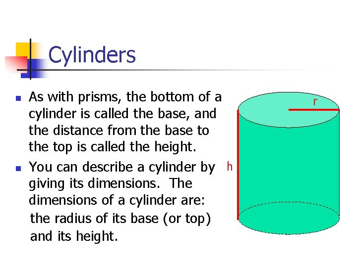 Cylinders n n As with prisms, the bottom of a cylinder is called the