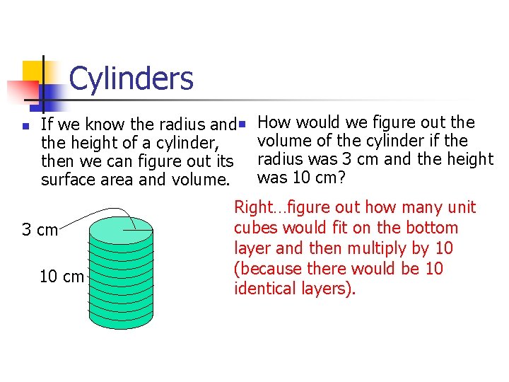 Cylinders n If we know the radius and n the height of a cylinder,