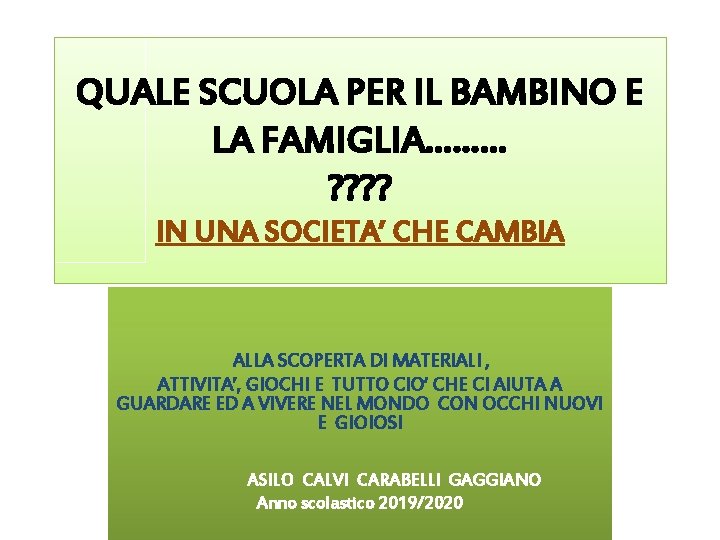 QUALE SCUOLA PER IL BAMBINO E LA FAMIGLIA……… ? ? IN UNA SOCIETA’ CHE