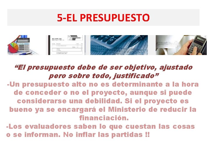 5 -EL PRESUPUESTO “El presupuesto debe de ser objetivo, ajustado pero sobre todo, justificado”