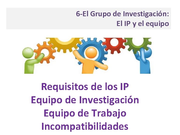 6 -El Grupo de Investigación: El IP y el equipo Requisitos de los IP