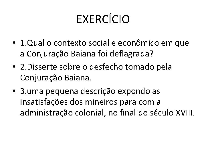 EXERCÍCIO • 1. Qual o contexto social e econômico em que a Conjuração Baiana