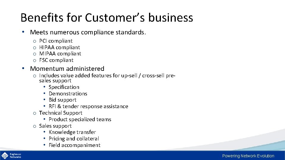 Benefits for Customer’s business • Meets numerous compliance standards. o o PCI compliant HIPAA