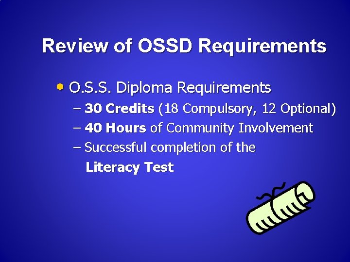 Review of OSSD Requirements • O. S. S. Diploma Requirements – 30 Credits (18 Review of OSSD Requirements • O. S. S. Diploma Requirements – 30 Credits (18