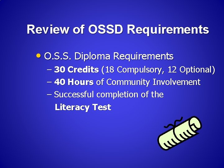 Review of OSSD Requirements • O. S. S. Diploma Requirements – 30 Credits (18