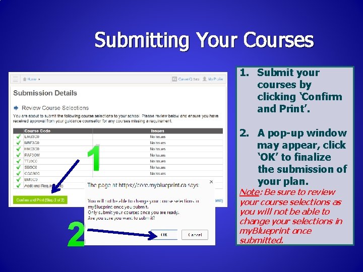 Submitting Your Courses 1. Submit your courses by clicking ‘Confirm and Print’. 1 2 Submitting Your Courses 1. Submit your courses by clicking ‘Confirm and Print’. 1 2