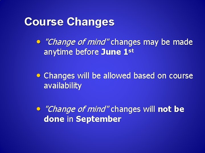 Course Changes • "Change of mind" changes may be made anytime before June 1 Course Changes • "Change of mind" changes may be made anytime before June 1